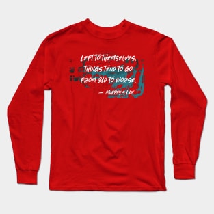 From Bad to Worse. Murphy's Law Humor Collection Long Sleeve T-Shirt